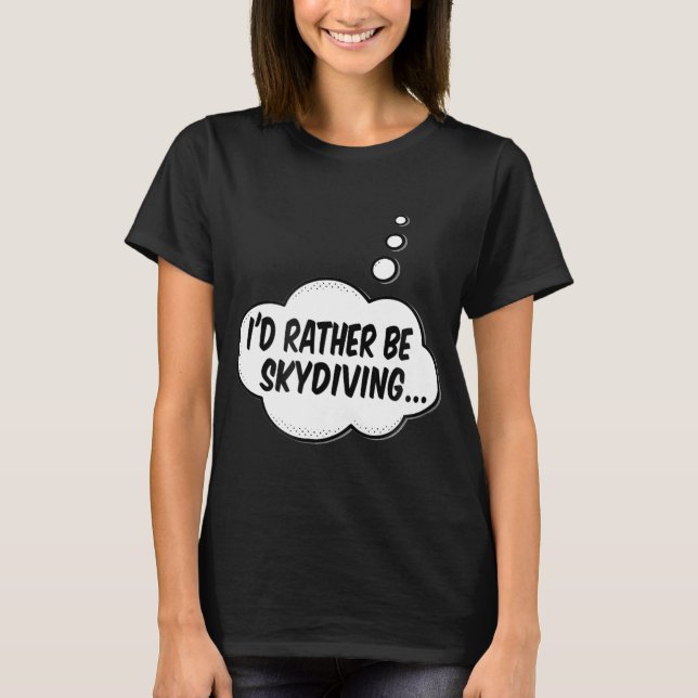 Id Rather Be Skydiving T-Shirt (Front)