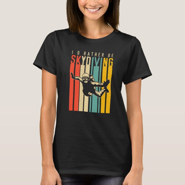 I'd Rather Be Skydiving T-Shirt (Front)