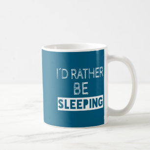 I'd Rather Be Sleeng - Pular Funny Quote  Coffee Mug