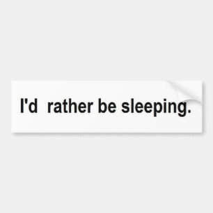 I'd rather be sleeping bumper sticker