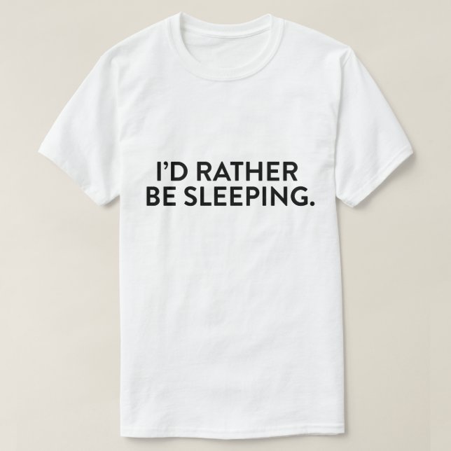I'd rather be sleeping T-Shirt (Design Front)