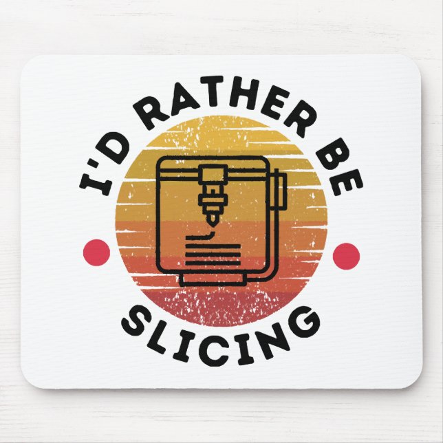I'd Rather Be Slicing  Mouse Mat (Front)