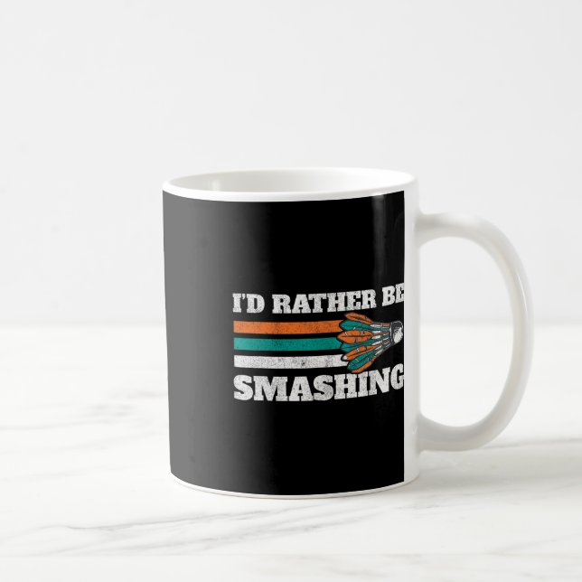 I'd Rather Be Smashing Shuttle Retro Badminton  Coffee Mug (Right)