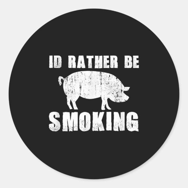 Id Rather Be Smoking Funny Bbq Barbecue Pig Hog Fa Classic Round Sticker (Front)