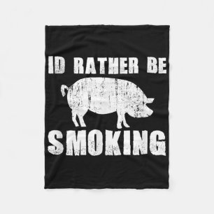 Id Rather Be Smoking Funny Bbq Barbecue Pig Hog Fa Fleece Blanket