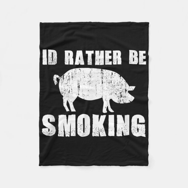Id Rather Be Smoking Funny Bbq Barbecue Pig Hog Fa Fleece Blanket (Front)