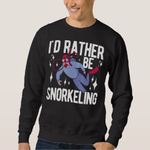 I'd Rather Be Snorkelling Apnoe Diver Scuba Underw Sweatshirt