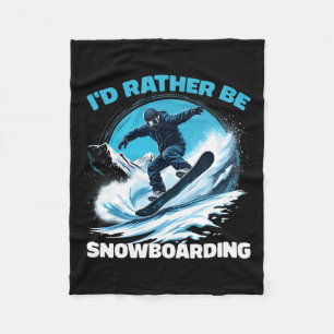 I'd Rather Be Snowboarding Extreme Winter Sports Fleece Blanket