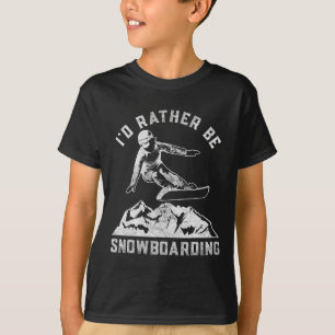I'd Rather Be Snowboarding Gift For Snowboarder Bo T-Shirt