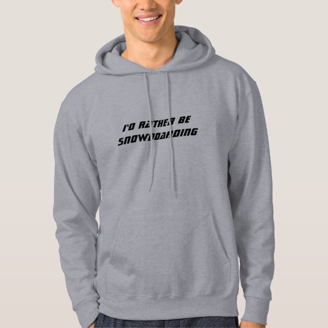 I'd Rather be Snowboarding Hoodie (Front)