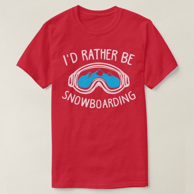 Id Rather Be Snowboarding T-Shirt (Design Front)