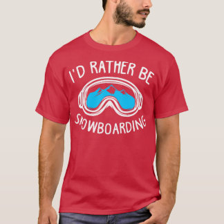 Id Rather Be Snowboarding T-Shirt