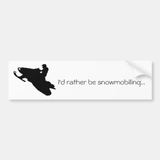 I'd rather be snowmobiling...Bumper sticker