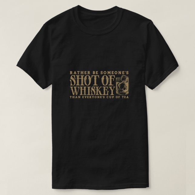 Id Rather Be Someones Shot of Whiskey Funny Bourbo T-Shirt (Design Front)