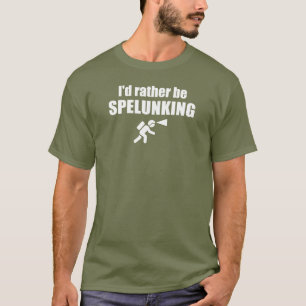 I'd Rather Be Spelunking T-Shirt