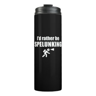 I'd Rather Be Spelunking Thermal Tumbler