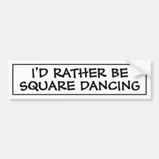 I'd Rather Be Square Dancing Bumper Sticker