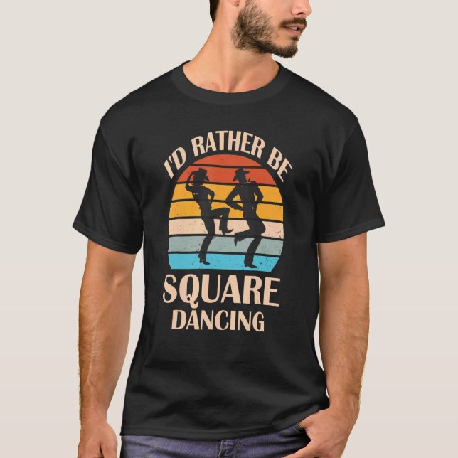 I'd Rather Be Square Dancing  Country Music Cowgir T-Shirt (Front)
