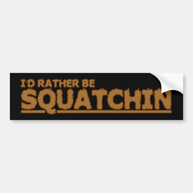 I'D RATHER BE SQUATCHIN BUMPER STICKER (Front)