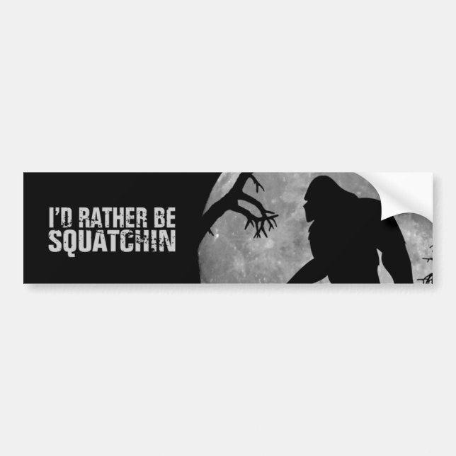 I'd rather be squatchin bumper sticker (Front)