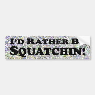 I'd Rather Be Squatchin - Bumper Sticker