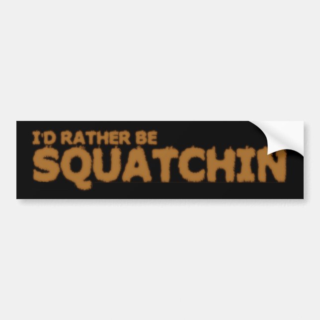 I'D RATHER BE SQUATCHIN BUMPER STICKER (Front)