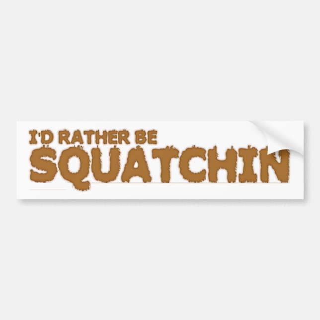 I'D RATHER BE SQUATCHIN BUMPER STICKER (Front)