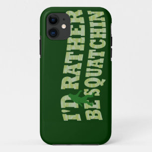 I'd rather be squatchin iPhone 11 case