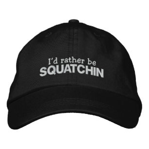 I'd rather be Squatchin Embroidered Hat