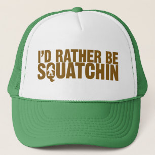 I'd Rather Be Squatchin hat