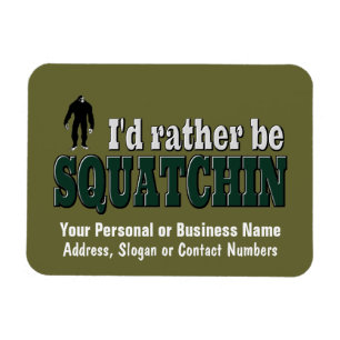 I'd Rather Be SQUATCHIN Magnet