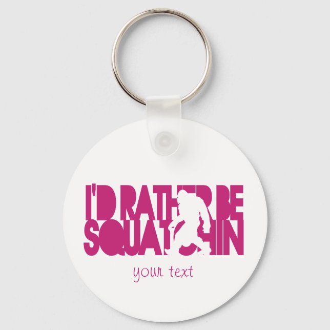 I'd rather be Squatchin' - Pink Key Ring (Front)