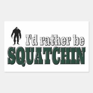 I'd Rather Be SQUATCHIN Rectangular Sticker