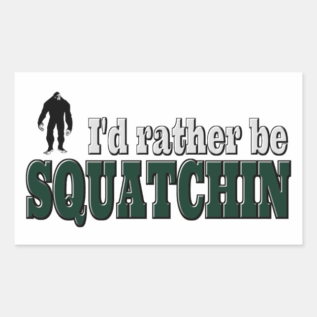 I'd Rather Be SQUATCHIN Rectangular Sticker (Front)