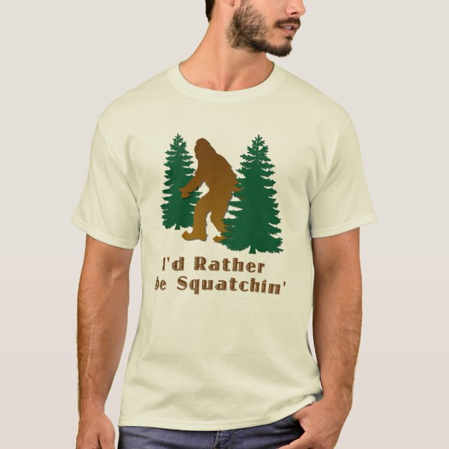 I'd Rather Be Squatchin' T-Shirt (Front)
