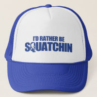I'd rather be squatchin
