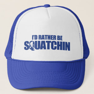 I'd rather be squatchin trucker hat