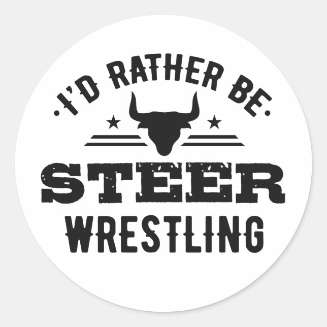 I'd Rather Be Steer Wrestling Classic Round Sticker (Front)