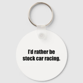 I'd Rather Be Stock Car Racing Key Ring