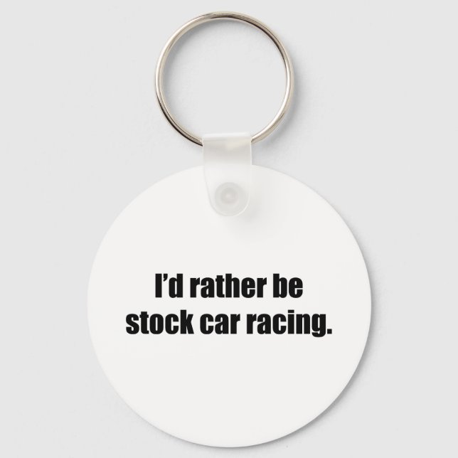 I'd Rather Be Stock Car Racing Key Ring (Front)