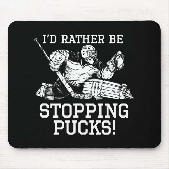 I'd Rather Be Stopping Pucks Hockey Goalie Logo Yo Mouse Mat (Front)