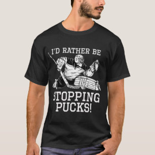 I'd Rather Be Stopping Pucks Hockey Goalie Logo Yo T-Shirt