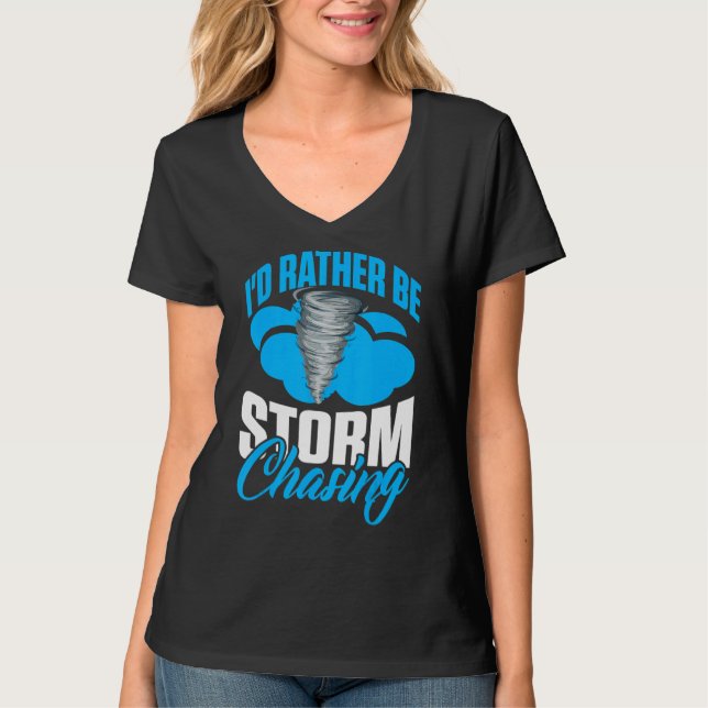 I'd Rather Be Storm Chasing For Meteorologist T-Shirt (Front)
