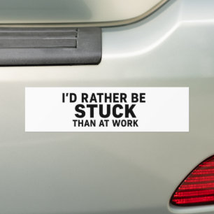 I'd Rather Be Stuck Than at Work – Funny Bumper Sticker