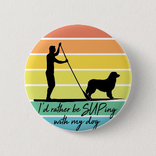 I'd Rather Be SUPing With My Dog SUP 6 Cm Round Badge