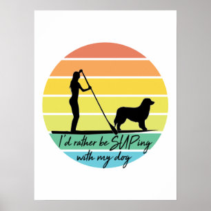 I'd Rather Be SUPing With My Dog SUP Girl Poster