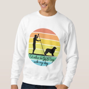 I'd Rather Be SUPing With My Dog SUP Sweatshirt