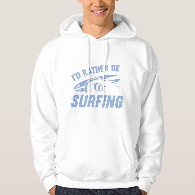 I'd Rather Be Surfing Hoodie (Front)