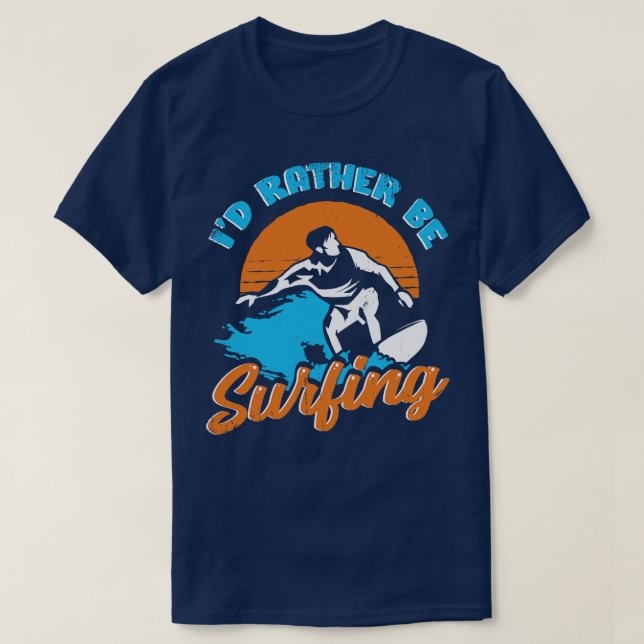 Id Rather Be Surfing Surfer Gift  T-Shirt (Design Front)