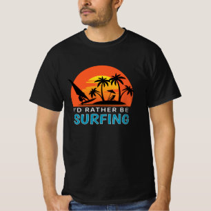 I'D Rather Be Surfing T-Shirt
